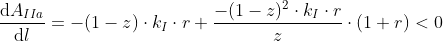 \frac{\mathrm{d} A_{IIa}}{\mathrm{d} l}=-(1-z)\cdot k_{I}\cdot r+\frac{-(1-z)^{2}\cdot k_{I}\cdot r}{z}\cdot (1+r)<0